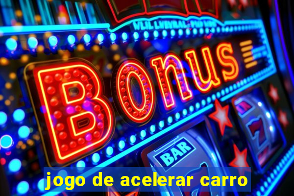 jogo de acelerar carro